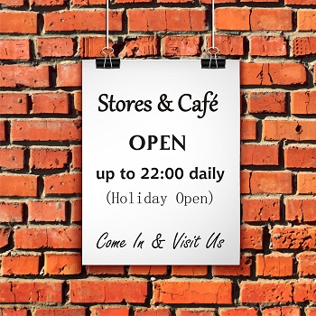 OUR STORES & CAFE'S Opening Hours